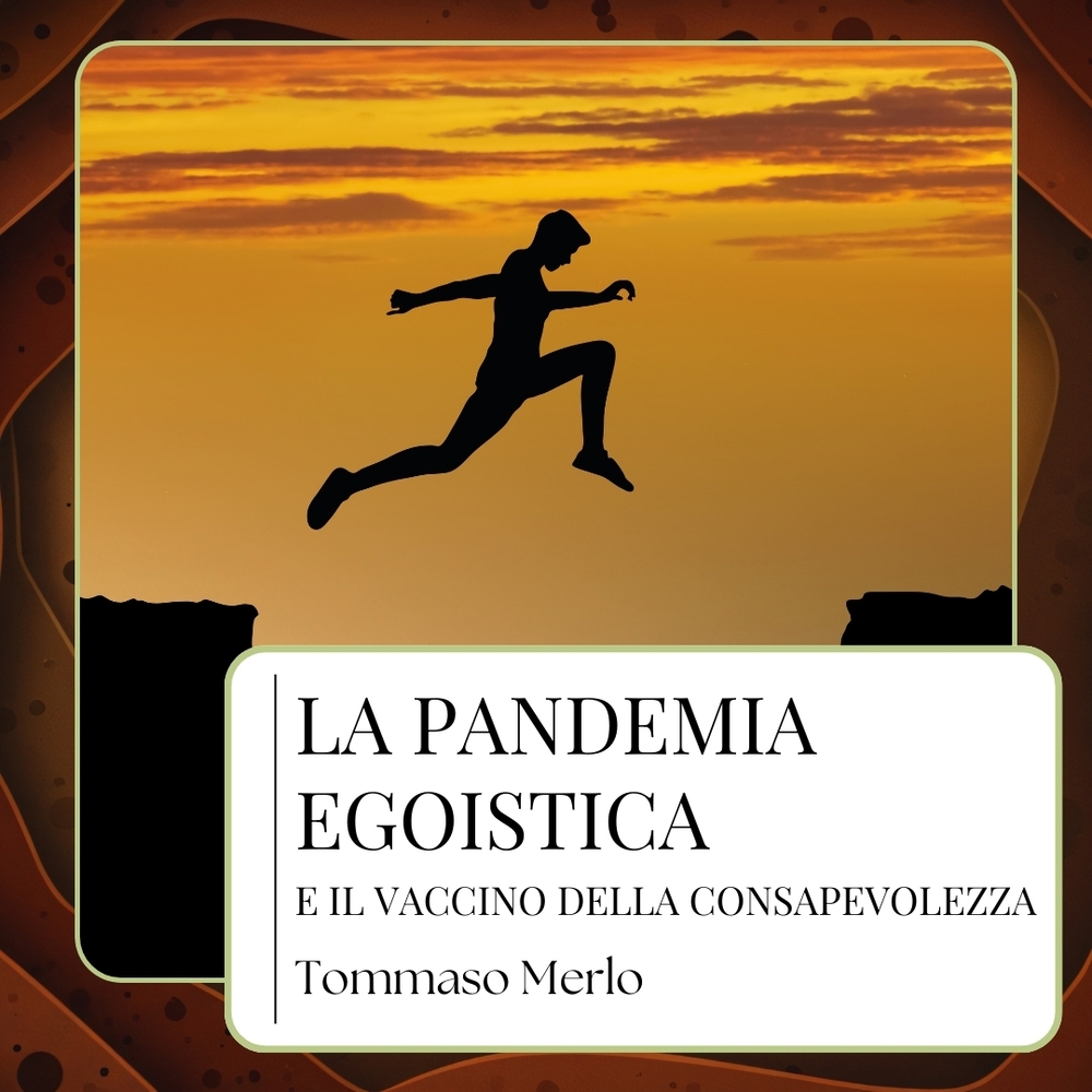 LA PANDEMIA EGOISTICA E IL VACCINO DELLA CONSAPEVOLEZZA